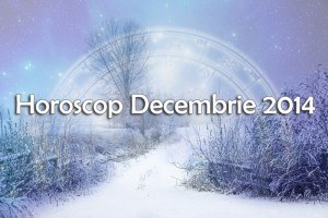 Horoscop Decembrie 2014