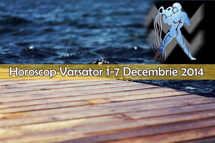 Horoscop Saptamanal Varsator 1-7 Decembrie 2014